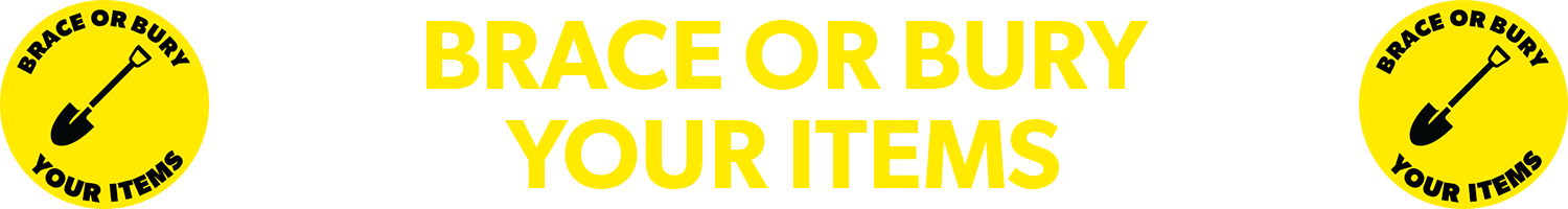 brace or bury your items
