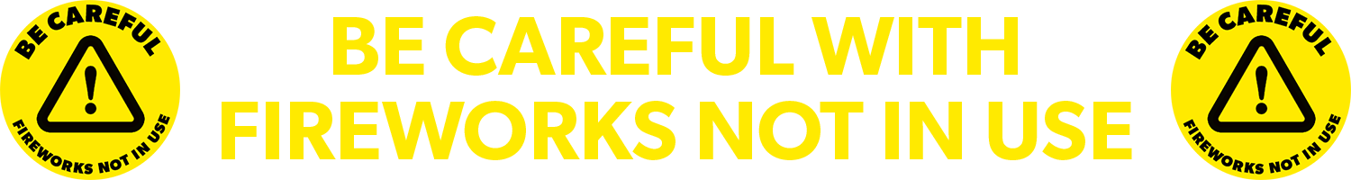 be careful when fireworks are not in use