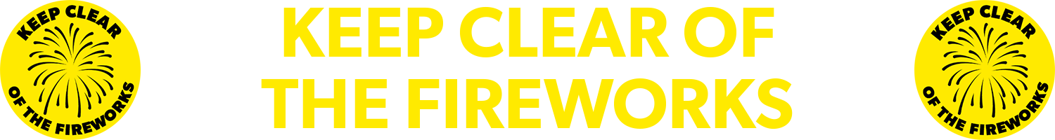 keep clear of the fireworks