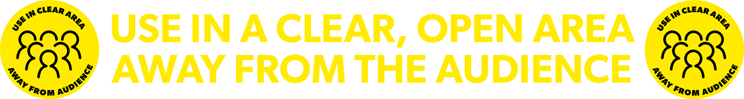 use in a clear area, away from audience