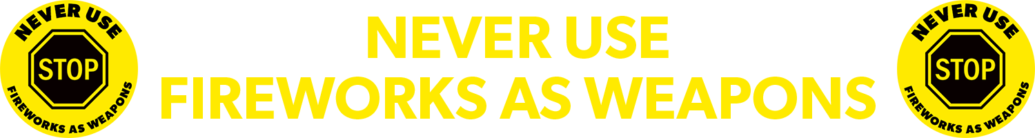 never use fireworks as weapons